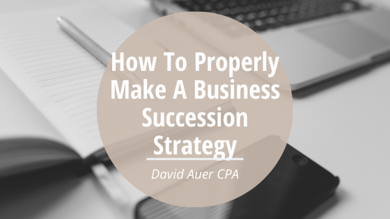 How To Properly Make A Business Succession Strategy