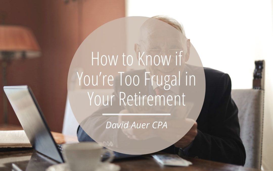 How to Know if You’re Too Frugal in Your Retirement
