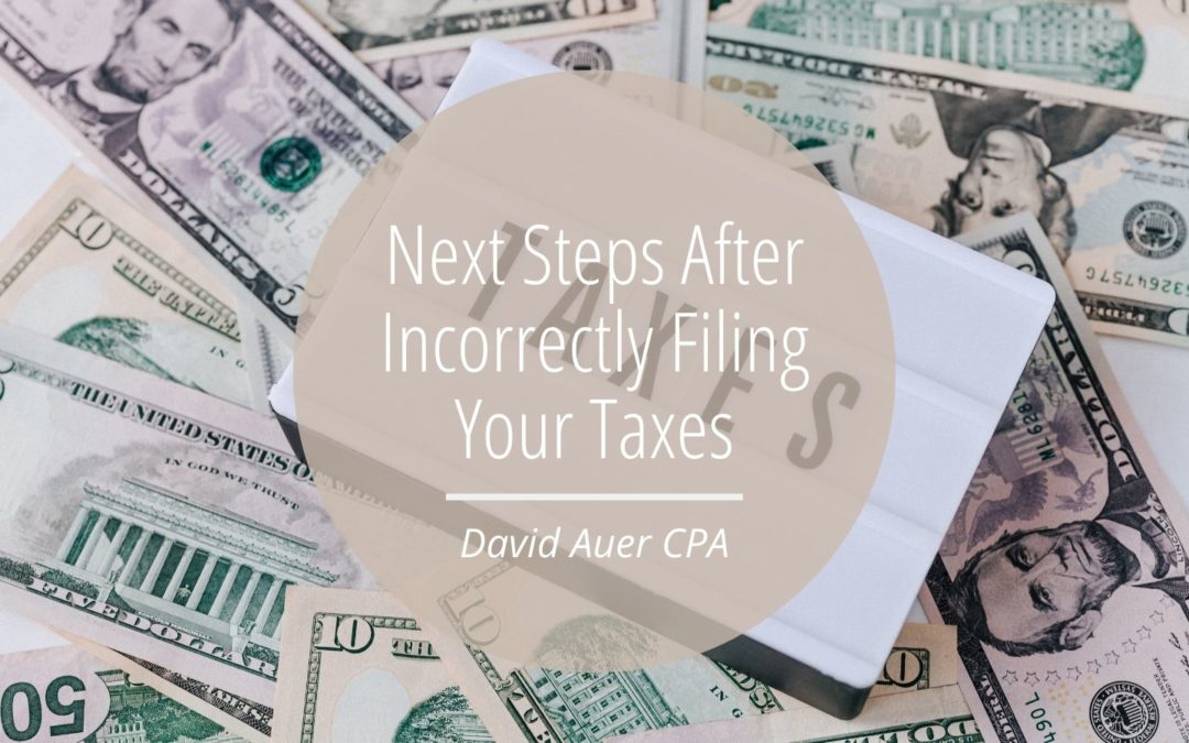 Next Steps After Incorrectly Filing Your Taxes